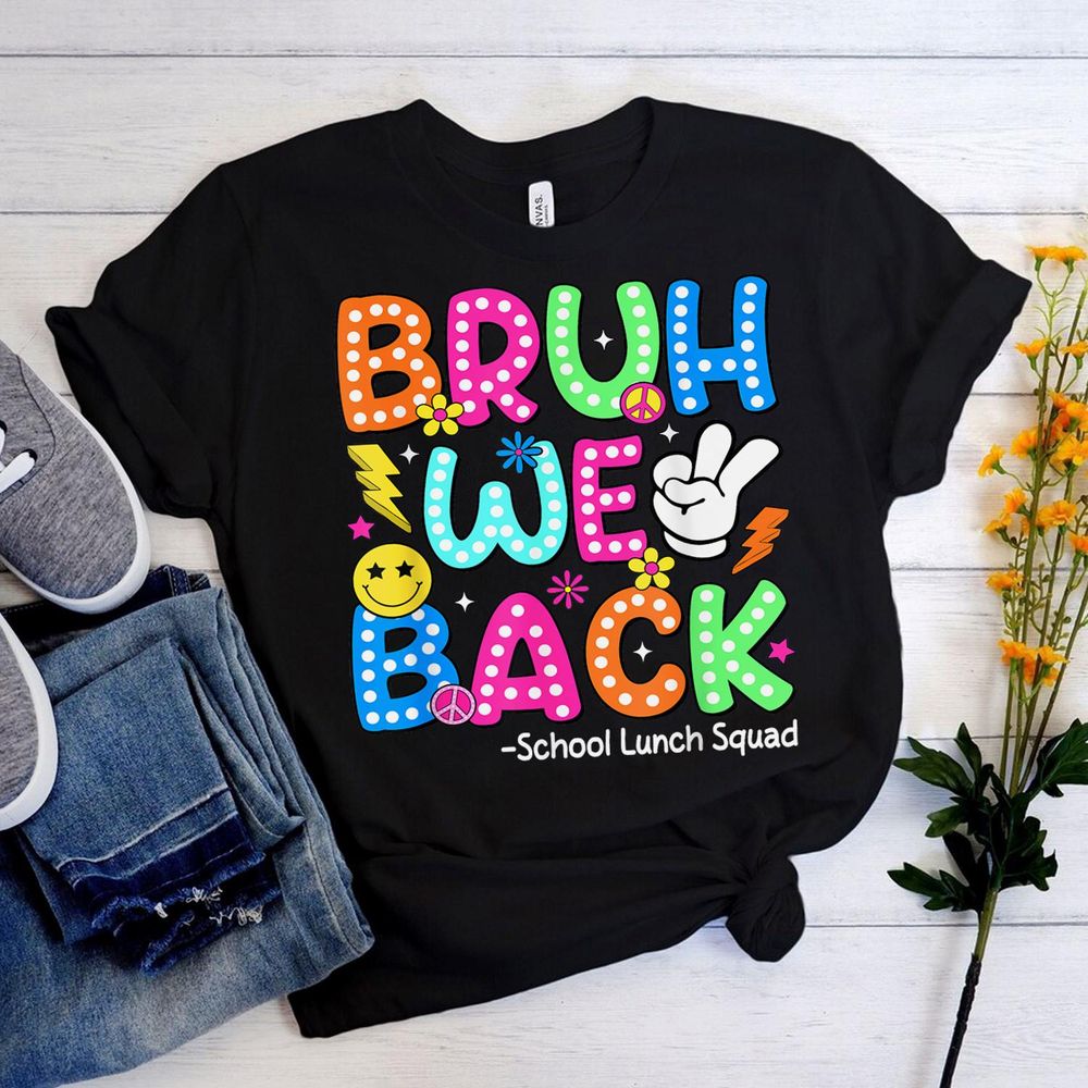 Bruh We Back School Lunch Squad Lunch Lady Back To School Shirt Unisex Standard T-Shirt black s