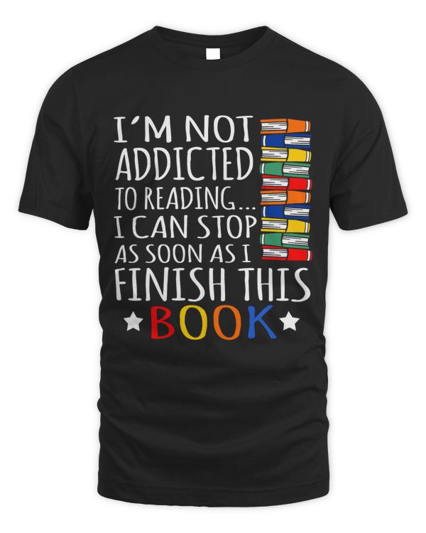 Not Addicted To Reading Funny Book Reader Reading Shirt